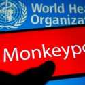 WHO Keluarkan Laporan Terkait Update Kasus Monkeypox
