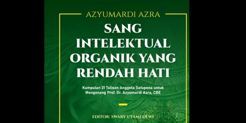 Mengenang Azyumardi Azra, 31 Anggota Satupena Terbitkan Buku "Sang Intelektual Organik yang Rendah Hati"