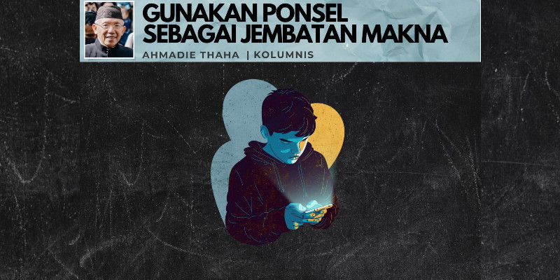 Gunakan Ponsel sebagai Jembatan Makna