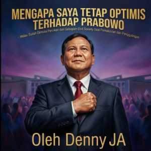Mengapa Saya Tetap Optimis terhadap Prabowo